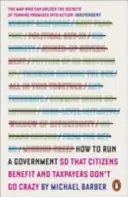 Jak řídit vládu - aby z toho měli občané prospěch a daňoví poplatníci se nezbláznili - How to Run A Government - So that Citizens Benefit and Taxpayers Don't Go Crazy