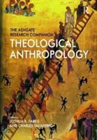 The Ashgate Research Companion to Theological Anthropology (Průvodce teologickou antropologií) - The Ashgate Research Companion to Theological Anthropology