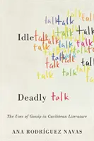 Nečinné řeči, smrtící řeči: Využití pomluv v karibské literatuře - Idle Talk, Deadly Talk: The Uses of Gossip in Caribbean Literature