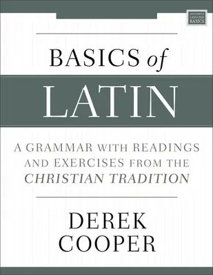 Základy latiny: Gramatika s četbou a cvičeními z křesťanské tradice - Basics of Latin: A Grammar with Readings and Exercises from the Christian Tradition