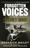 Zapomenuté hlasy tajné války: Zasvěcená historie speciálních operací za druhé světové války - Forgotten Voices of the Secret War: An Inside History of Special Operations in the Second World War
