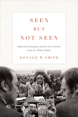 Viděno, ale neviděno: Vlivní Kanaďané a první národy od 40. let 19. století do současnosti - Seen But Not Seen: Influential Canadians and the First Nations from the 1840s to Today