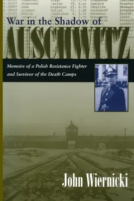 Válka ve stínu Osvětimi: Vzpomínky polského odbojáře a přeživšího tábora smrti - War in the Shadow of Auschwitz: Memoirs of a Polish Resistance Fighter and Survivor of the Death Camps