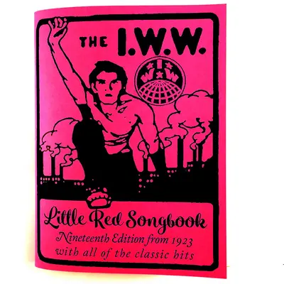 I.W.W. Malý červený zpěvník: Vydání z roku 1923 se všemi klasickými hity - I.W.W. Little Red Songbook: Nineteenth Edition from 1923 with All of the Classic Hits