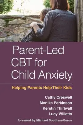 CBT vedená rodiči pro dětskou úzkost: Pomoc rodičům pomoci jejich dětem - Parent-Led CBT for Child Anxiety: Helping Parents Help Their Kids