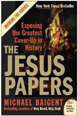 Ježíšovy spisy: Odhalení největšího utajování v dějinách - The Jesus Papers: Exposing the Greatest Cover-Up in History