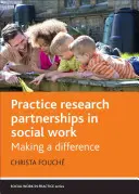 Partnerství praxe a výzkumu v sociální práci: Vědecké partnerství v sociální práci: jak změnit situaci - Practice Research Partnerships in Social Work: Making a Difference