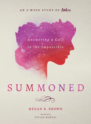 Předvolání: Odpovědi na výzvu k nemožnému: Osmitýdenní studium knihy Ester - Summoned: Answering a Call to the Impossible: An 8-Week Study of Esther