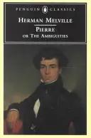 Pierre: (Původní vydání): The Ambiguities (Nejednoznačnost) - Pierre: Or, the Ambiguities