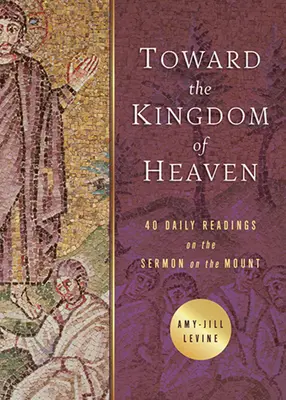 Směrem k nebeskému království: 40 denních čtení ke kázání na hoře - Toward the Kingdom of Heaven: 40 Daily Readings on the Sermon on the Mount
