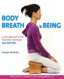 Tělo, dech a bytí: Nový průvodce Alexandrovou technikou - Body, Breath and Being: A New Guide to the Alexander Technique