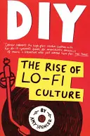 UDĚLEJ SI SÁM: Vzestup Lo-Fi kultury (The Rise of Lo-Fi Culture) - DIY: The Rise of Lo-Fi Culture