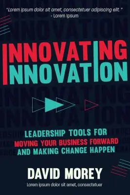 Inovační inovace: Nástroje pro vedení, které vám a vaší firmě pomohou uskutečnit revoluční změny (pro čtenáře knihy Trillion Dollar Coach o - Innovating Innovation: Leadership Tools to Make Revolutionary Change Happen for You and Your Business (for Readers of Trillion Dollar Coach o