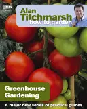 Alan Titchmarsh Jak na zahradu: Zahradničení ve skleníku - Alan Titchmarsh How to Garden: Greenhouse Gardening