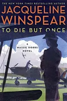 Zemřít jen jednou - román Maisie Dobbsové - To Die but Once - A Maisie Dobbs Novel