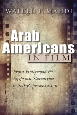 Arabští Američané ve filmu: Od hollywoodských a egyptských stereotypů k sebeprezentaci - Arab Americans in Film: From Hollywood and Egyptian Stereotypes to Self-Representation