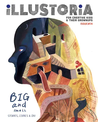 Illustoria: Pro kreativní děti a jejich dospělé: Vydání 15: Velcí a malí: příběhy, komiksy, kutilství - Illustoria: For Creative Kids and Their Grownups: Issue 15: Big & Small: Stories, Comics, DIY