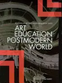 Umělecké vzdělávání v postmoderním světě - Art Education in a Postmodern World