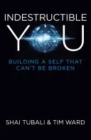 Nezničitelné ty: Budování sebe sama, které nelze zlomit - Indestructible You: Building a Self That Can't Be Broken