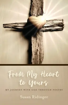 Z mého srdce pro tebe: Moje cesta s Bohem skrze poezii - From My Heart to Yours: My Journey with God Through Poetry