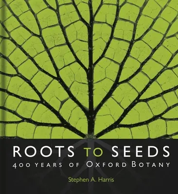 Od kořenů k semenům: 400 let oxfordské botaniky - Roots to Seeds: 400 Years of Oxford Botany
