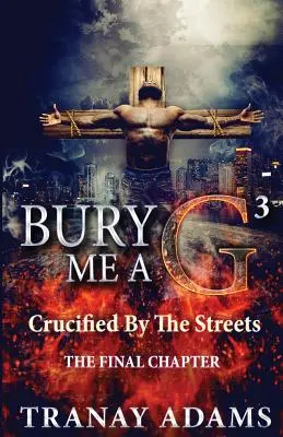 Bury Me A G 3: Crucified By Da Streets (Pochovej mě, G 3: Ukřižován ulicemi) - Bury Me A G 3: Crucified By Da Streets