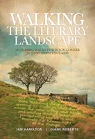 Procházky literární krajinou - 20 klasických procházek pro milovníky knih v severní Anglii - Walking the Literary Landscape - 20 classic walks for book-lovers in Northern England