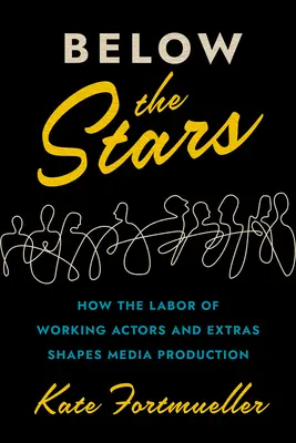 Pod hvězdami: Jak práce pracujících herců a komparzistů ovlivňuje mediální produkci - Below the Stars: How the Labor of Working Actors and Extras Shapes Media Production