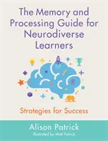 Průvodce pamětí a zpracováním dat pro žáky s neurodiverzitou: Strategie pro úspěch - The Memory and Processing Guide for Neurodiverse Learners: Strategies for Success