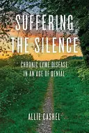 Trpící ticho: Chronická lymská borelióza ve věku popírání - Suffering the Silence: Chronic Lyme Disease in an Age of Denial