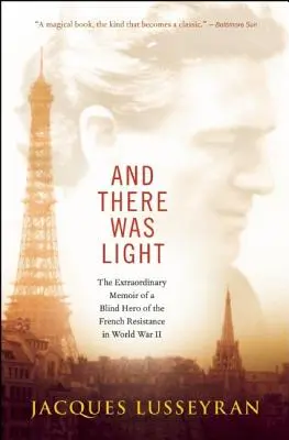 A bylo světlo: Světlo - autobiografie slepého hrdiny francouzského odboje za druhé světové války. - And There Was Light: The Extraordinary Memoir of a Blind Hero of the French Resistance in World War II