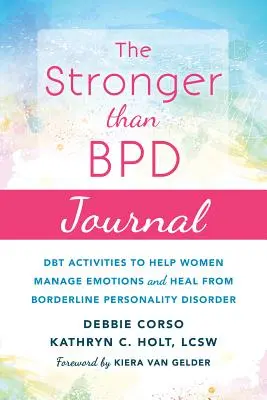 The Stronger Than Bpd Journal (Deník silnější než Bpd): Dbt aktivity, které pomáhají ženám zvládat emoce a uzdravit se z hraniční poruchy osobnosti. - The Stronger Than Bpd Journal: Dbt Activities to Help Women Manage Emotions and Heal from Borderline Personality Disorder