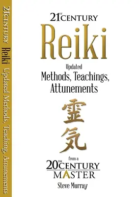 Reiki 21. století - Aktualizované metody, učení a naladění od mistra 20. století - Reiki 21st Century - Updated Methods, Teachings, Attunements from a 20th Century Master