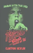 Anarchie v roce nula - Sex Pistols, The Clash a třída roku '76 - Anarchy in the Year Zero - The Sex Pistols, the Clash and the Class of '76