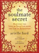 Tajemství spřízněné duše: Manifestujte lásku svého života pomocí zákona přitažlivosti - The Soulmate Secret: Manifest the Love of Your Life with the Law of Attraction