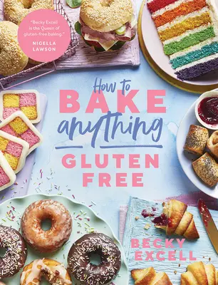 Jak upéct cokoli bez lepku (od autora bestselleru Sunday Times): Více než 100 receptů na vše od koláčů přes sušenky, koblihy až po dezerty, - How to Bake Anything Gluten Free (from Sunday Times Bestselling Author): Over 100 Recipes for Everything from Cakes to Cookies, Doughnuts to Desserts,