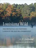 Divoká Louisiana: Chráněná a obnovená území organizace Nature Conservancy - Louisiana Wild: The Protected and Restored Lands of the Nature Conservancy