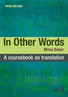Jinými slovy: A Coursebook on Translation: A Coursebook on Translation - In Other Words: A Coursebook on Translation