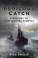 Nebezpečný úlovek - Historie komerčního rybolovu - Perilous Catch - A History of Commercial Fishing