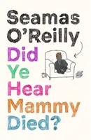 Slyšeli jste, že maminka zemřela? - Did Ye Hear Mammy Died?