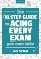 Desetistupňový průvodce, jak zvládnout každou zkoušku, kterou kdy složíte - Ten Step Guide to Acing Every Exam You Ever Take