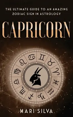 Kozoroh: Vyzkoušejte si astrologii: Nejdůležitější průvodce úžasným znamením zvěrokruhu v astrologii - Capricorn: The Ultimate Guide to an Amazing Zodiac Sign in Astrology