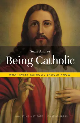 Být katolíkem: Co by měl vědět každý katolík - Being Catholic: What Every Catholic Should Know