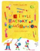 Malá továrna na ilustrace - The Little Factory of Illustration