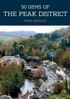 50 klenotů Peak Districtu: Historie a dědictví nejikoničtějších míst - 50 Gems of the Peak District: The History & Heritage of the Most Iconic Places