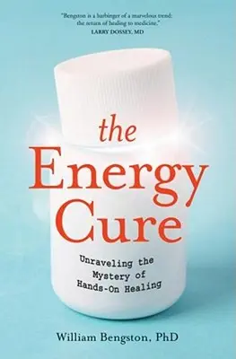 Léčba energií: Odhalení tajemství léčení rukama - The Energy Cure: Unraveling the Mystery of Hands-On Healing