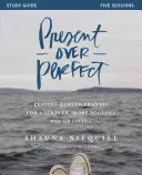 Přítomnost nad dokonalostí: Zanechání zběsilosti pro jednodušší a oduševnělejší způsob života - Present Over Perfect: Leaving Behind Frantic for a Simpler, More Soulful Way of Living