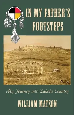 Ve stopách mého otce: Moje cesta do země Lakotů - In My Father's Footsteps: My Journey into Lakota Country