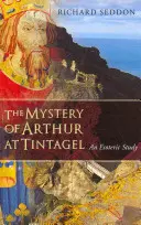 Tajemství Artuše v Tintagelu: Esoterická studie - The Mystery of Arthur at Tintagel: An Esoteric Study