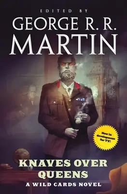 Knaves Over Queens: Kladiváři nad královnami (Knaves Over Queens) A Wild Cards Novel (Book One of the British Arc): Divoké karty (kniha první z britského oblouku) - Knaves Over Queens: A Wild Cards Novel (Book One of the British Arc)